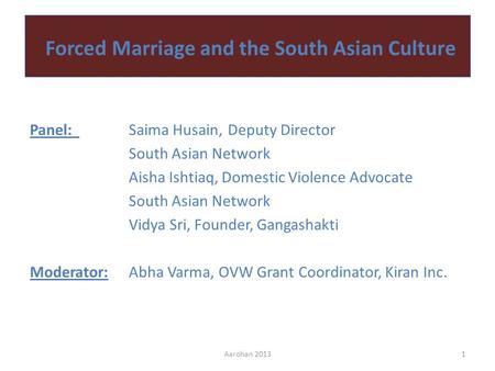 Forced Marriage and the South Asian Culture Panel:Saima Husain, Deputy Director South Asian Network Aisha Ishtiaq, Domestic Violence Advocate South Asian.