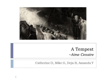 A Tempest - Aime Cesaire Catherine D, Mike G, Deja B, Amanda Y 1.