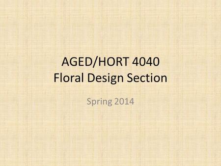 AGED/HORT 4040 Floral Design Section Spring 2014.