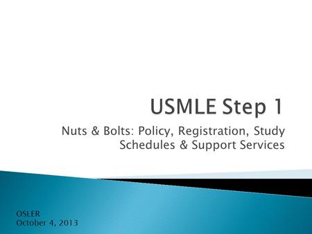 Nuts & Bolts: Policy, Registration, Study Schedules & Support Services OSLER October 4, 2013.