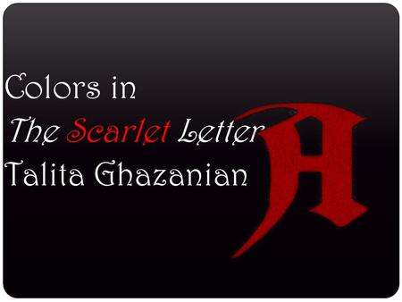 Colors in The Scarlet Letter Talita Ghazanian.