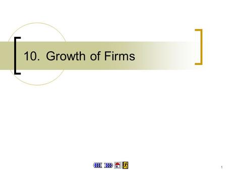 1 10.Growth of Firms 2 Chapter 10 : main menu 10.1 Internal and external growth Progress Checkpoint 1 10.2 Types and motives of integration Concept Explorer.