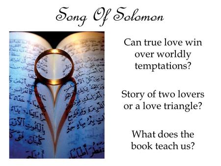 Song Of Solomon Can true love win over worldly temptations?
