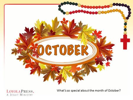 What’s so special about the month of October?