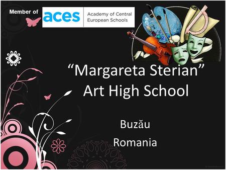 Margareta Sterian Art High School Buz ă u Romania Member of.