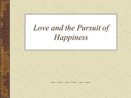 Love and the Pursuit of Happiness. Will marriage make me happier? Joel Stein (Time) Eternal love, the creation of a new family, the approval of society.