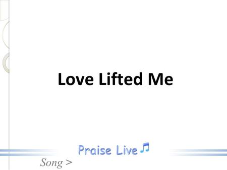 Love Lifted Me.