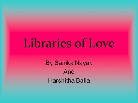 By Sanika Nayak And Harshitha Balla