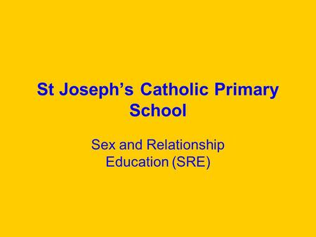 St Josephs Catholic Primary School Sex and Relationship Education (SRE)