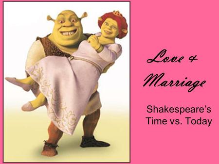 Love & Marriage Shakespeares Time vs. Today. Paris- Scene 2 Paris, a relative of the Prince, will ask for Juliets hand in marriage in Act I, Scene 2 Heres.