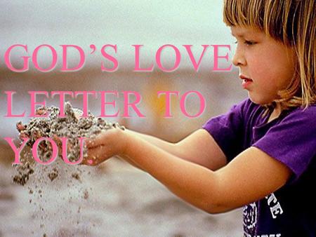 GOD’S LOVE LETTER TO YOU.