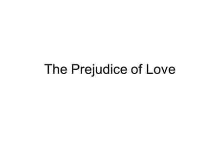 The Prejudice of Love.