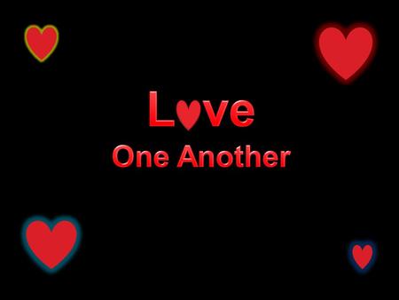 John 13:34-35 A new commandment I give unto you, That ye love one another; as I have loved you, that ye also love one another. 35. By this shall all men.