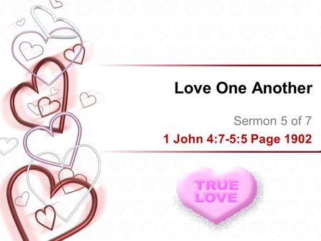 Love One Another Sermon 5 of 7 1 John 4:7-5:5 Page 1902.