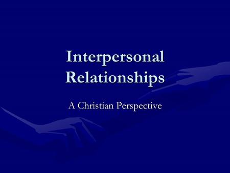 Interpersonal Relationships A Christian Perspective.