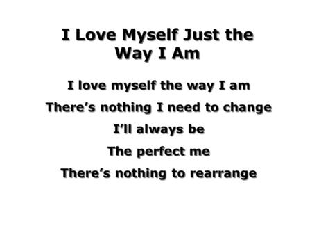 I Love Myself Just the Way I Am