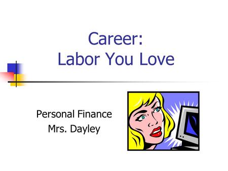 Career: Labor You Love Personal Finance Mrs. Dayley.