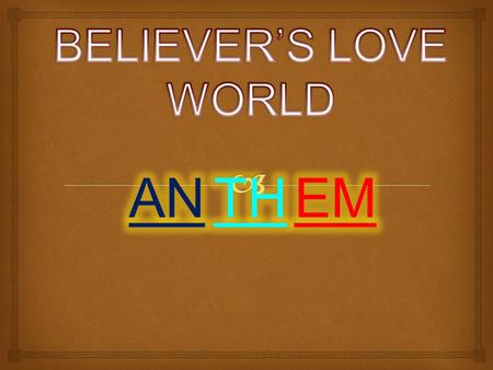 BELIEVERS LOVE WORLD IS A PLACE WHERE WE SHARE GODS WORD REACHING OUT WITH PEACE AND LOVE MAKING PLAIN GODS PLANS FOR ALL BELIEVERS LOVE WORLD BUILDING.