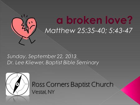 a broken love? Matthew 25:35-40; 5:43-47