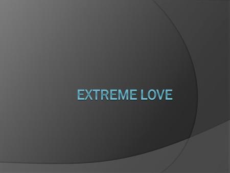 Extreme Love 1) Quick Update: Goals 2) Eye-for-Eye- Revenge 3) Loving Your Enemy.
