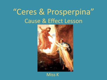 “Ceres & Prosperpina” Cause & Effect Lesson
