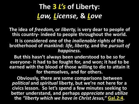 The 3 Ls of Liberty: Law, License, & Love The idea of freedom, or liberty, is very dear to people of this country- indeed to people throughout the world.