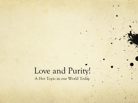 Love and Purity! A Hot Topic in our World Today..