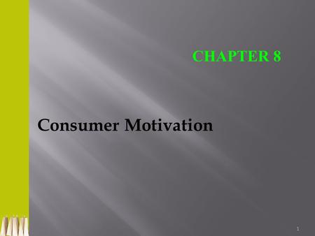 1 Consumer Motivation CHAPTER 8. 2 Consumer Motivation Represents the drive to satisfy both physiological and psychological needs through product purchase.