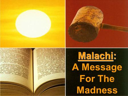 Malachi: Malachi: A Message For The Madness. Mad About Love Malachi: A Message For The Madness.