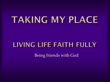 Taking my place Living life faith fully