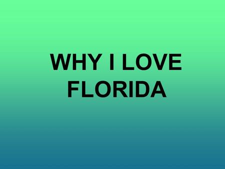 WHY I LOVE FLORIDA.