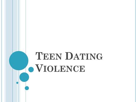 T EEN D ATING V IOLENCE. W HAT IS TEEN DATING VIOLENCE ? Teen dating violence is defined as the physical, sexual, verbal, or psychological/emotional violence.