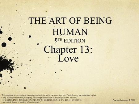 Chapter 13: Love Pearson Longman © 2009 This multimedia product and its contents are protected under copyright law. The following are prohibited by law: