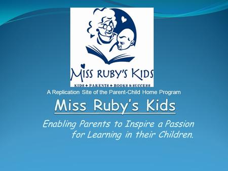 Enabling Parents to Inspire a Passion for Learning in their Children. A Replication Site of the Parent-Child Home Program.