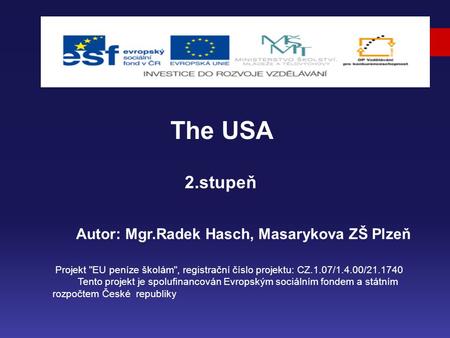 2.stupeň Autor: Mgr.Radek Hasch, Masarykova ZŠ Plzeň The USA Projekt EU peníze školám, registrační číslo projektu: CZ.1.07/1.4.00/21.1740 Tento projekt.