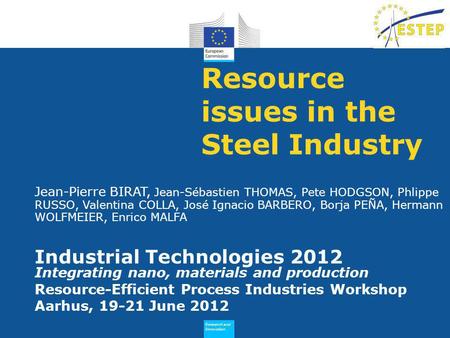 Research and Innovation Research and Innovation Resource issues in the Steel Industry Industrial Technologies 2012 Integrating nano, materials and production.