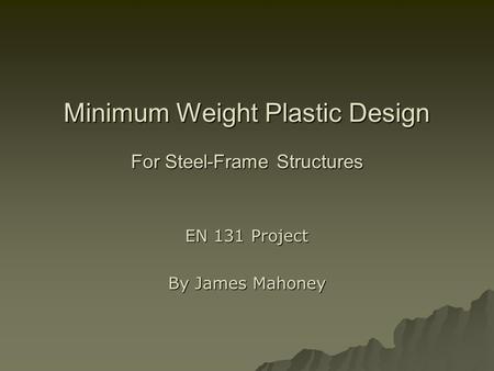 Minimum Weight Plastic Design For Steel-Frame Structures EN 131 Project By James Mahoney.