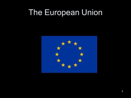 1 The European Union. 2 Some basic information The EU currently includes 27 states It has 23 official languages The EU has a population of over 500 million.