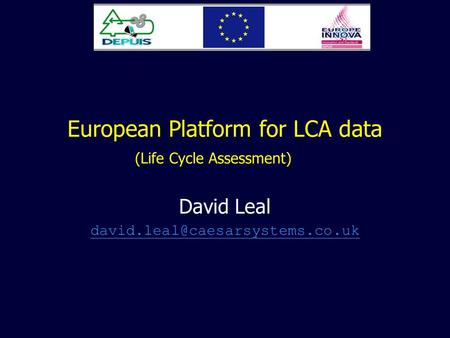 European Platform for LCA data (Life Cycle Assessment) David Leal