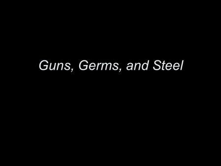 Guns, Germs, and Steel.