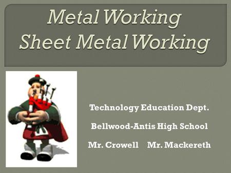 Technology Education Dept. Bellwood-Antis High School Mr. Crowell Mr. Mackereth.