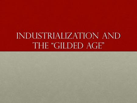 Industrialization And The Gilded Age. America Industrializes After Civil War – Second Industrial Revolution – rapid industrializationAfter Civil War –