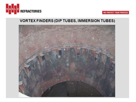 VORTEX FINDERS (DIP TUBES, IMMERSION TUBES)