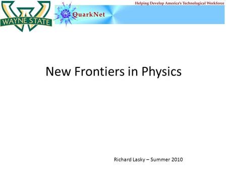 New Frontiers in Physics Richard Lasky – Summer 2010.