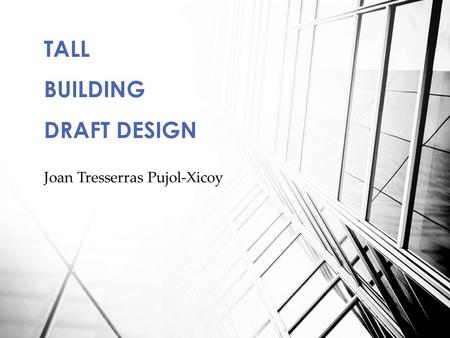Joan Tresserras Pujol-Xicoy TALL BUILDING DRAFT DESIGN.