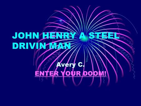 JOHN HENRY A STEEL DRIVIN MAN Avery C. ENTER YOUR DOOM!