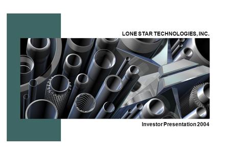 LONE STAR TECHNOLOGIES, INC. Investor Presentation 2004.