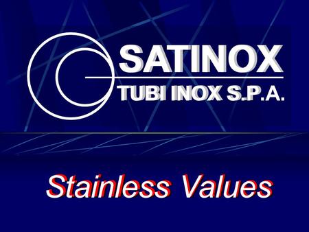 SATINOX SATINOX Stainless Values Stainless Values TUBI INOX S.P.A.