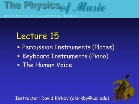 Lecture 15 Percussion Instruments (Plates) Keyboard Instruments (Piano) The Human Voice Instructor: David Kirkby