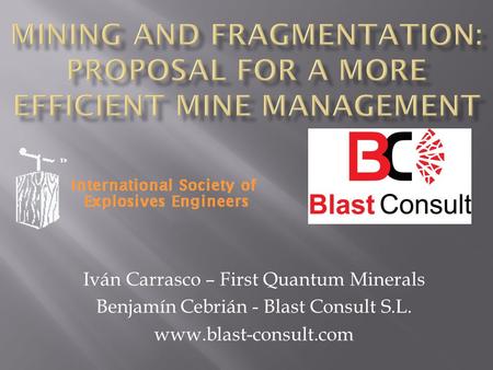 Iván Carrasco – First Quantum Minerals Benjamín Cebrián - Blast Consult S.L. www.blast-consult.com.